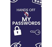 Hands Off My Passwords: Funny Password Log Book | Internet Password Keeper to Store All Your Usernames, Passwords and Login Details in One Place