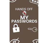 Hands Off My Passwords: Funny Password Log Book to Keep All Your Internet Logins, Usernames & Passwords in One Place