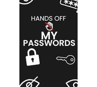 Hands Off My Passwords: Funny Password Log Book to Keep All Your Internet Logins, Usernames & Passwords in One Place