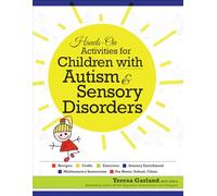 Hands-on Activities for Children with Autism & Sensory Disorders: Recipes, Crafts, Exercises, Sensory Enrichment, Multisensory Immersion, for Home, School, Clinic
