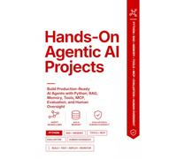 Hands-On Agentic AI Projects: Build Production-Ready AI Agents with Python, RAG, Memory, Tools, MCP, Evaluation, and Human Oversight