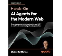 Hands-On AI Agents for the Modern Web: Embrace agentic thinking with LLMs and MCP to craft real-world intelligent web applications