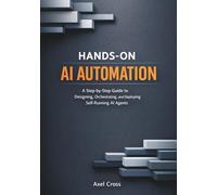 Hands On AI Automation with OpenClaw: A Step-by-Step Guide to Designing, Orchestrating, and Deploying Self-Running AI Agents