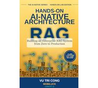 Hands-On AI-Native Architecture: RAG: Building an Enterprise RAG System from Zero to Production - Six Hands-On Labs and a Capstone Project with Full Source Code