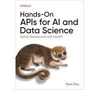 Hands-On APIs for AI and Data Science: Python Development with Fastapi