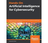 Hands-On Artificial Intelligence for Cybersecurity: Implement smart AI systems for preventing cyber attacks and detecting threats and network anomalies