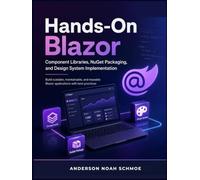 Hands-On Blazor: Component Libraries, NuGet Packaging, and Design System Implementation”