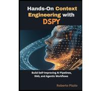 Hands-On Context Engineering with DSPy: Build Self-Improving AI Pipelines, RAG and Agentic Workflows for Developers and Data Practitioners