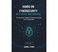 Hands-On Cybersecurity with Scapy and OpenSSL: The Essential Toolkit for Network Analysis and Cryptography