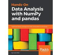 Hands-On Data Analysis with NumPy and pandas: Implement Python packages from data manipulation to processing [Lingua inglese]