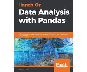 Hands-On Data Analysis with Pandas: Efficiently perform data collection, w...