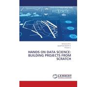 HANDS ON DATA SCIENCE: BUILDING PROJECTS FROM SCRATCH