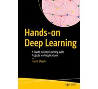 Hands-on Deep Learning: A Guide to Deep Learning with Projects and Applications