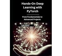 Hands-On Deep Learning with PyTorch: From Fundamentals to Advanced Projects