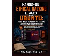 Hands-On Ethical Hacking Lab with Ubuntu: Build Your Penetration Testing Environment from Scratch: Step-by-Step Labs, Tools, and Techniques for ... Professionals (Kali-Free Alternative)