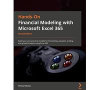 Hands-On Financial Modeling with Excel for Microsoft 365: Build your own practical financial models for effective forecasting, valuation, trading, and growth analysis