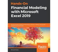 Hands-On Financial Modeling with Microsoft Excel 2019: Build practical models for forecasting, valuation, trading, and growth analysis using Excel 2019