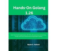Hands-On Golang 1.26: Build Real-World Applications with APIs, Microservices, Concurrency, Docker, and Cloud Deployment Using Modern Golang