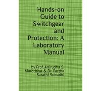 Hands-on Guide to Switchgear and Protection: A Laboratory Manual: by Prof. Anirudha S. Marothiya & Dr. Partha Sarathi Subudhi