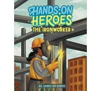 Hands-On Heroes: The Iron Worker