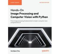 Hands-On Image Processing and Computer Vision with Python: From image processing fundamentals to modern computer vision and generative AI
