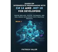 Hands-On Intermediate Programming with C# 14 and .NET 10: Master Web APIs, Blazor, Databases, and Real-World Development with Practical Projects