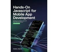 HANDS-ON JAVASCRIPT FOR MOBILE APP DEVELOPMENT: Building Cross-Platform Apps with React Native and Node.js - A Practical Guide