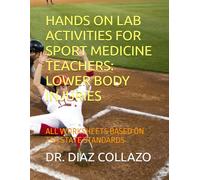 HANDS ON LAB ACTIVITY FOR SPORT MEDICINE TEACHERS: LOWER BODY INJURIES: ALL WORKSHEETS BASED ON TSA STATE STANDARDS