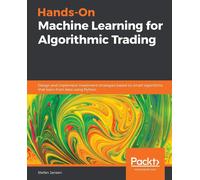 Hands-On Machine Learning for Algorithmic Trading: Design and implement in...