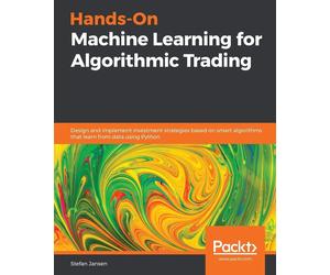 Hands-On Machine Learning for Algorithmic Trading: Design and implement in...