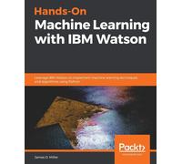 Hands-On Machine Learning with IBM Watson: Leverage IBM Watson to implemen...
