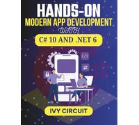 HANDS-ON MODERN APP DEVELOPMENT WITH C# 10 AND .NET 6: Unlock the Secrets to Building Robust Software for Diverse Platforms