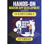 HANDS-ON MODERN APP DEVELOPMENT WITH C# 8 & .NET CORE 3: Real Examples for Structuring Code, Managing Data, and Testing Efficiently