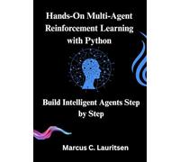 Hands-On Multi-Agent Reinforcement Learning with Python: Build Intelligent Agents Step by Step