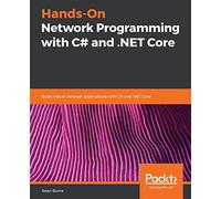Hands-On Network Programming with C# and .NET Core: Build robust network applications with C#and .NET Core