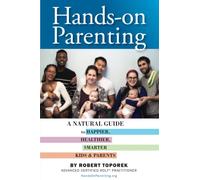 Hands-on Parenting: A Natural Guide to Happier, Healthier, Smarter Kids & Parents