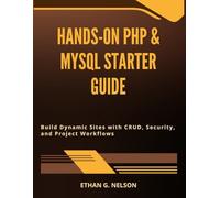 Hands-On PHP & MySQL Starter Guide: Build Dynamic Sites with CRUD, Security, and Project Workflows
