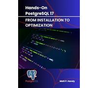 Hands-On PostgreSQL 17: From Installation to Optimization