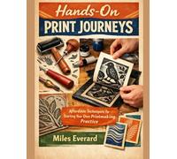 Hands-On Print Journeys: Affordable Techniques for Starting Your Own Printmaking Practice