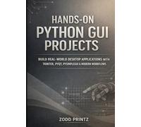 HANDS-ON PYTHON GUI PROJECTS: Build Real-World Desktop Applications with Tkinter, PyQt, PySimpleGUI & Modern Workflows