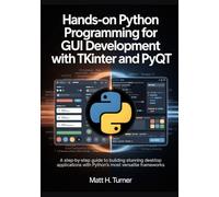 HANDS-ON PYTHON PROGRAMMING FOR GUI DEVELOPMENT WITH TKINTER AND PYQT: A Step-by-Step Guide to Building Stunning Desktop Applications with Python’s most Versatile GUI Frameworks