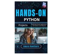 Hands-On Python Projects: Build Real-World Applications with Python 3 and Beyond