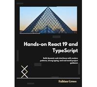 Hands-on React 19 and TypeScript: Build dynamic web interfaces with modern patterns, strong typing, and real-world project guidance