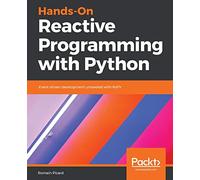 Hands-On Reactive Programming with Python: Event-driven development unraveled with RxPY