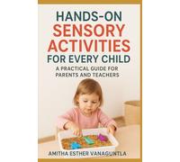 Hands-On Sensory Activities for Every Child: A Practical Guide for Parents and Teachers