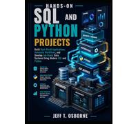 Hands-On SQL and Python Projects: Build Real-World Applications, Automate Workflows, and Develop Job-Ready Data Systems Using Modern SQL and Python