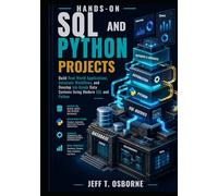 Hands-On SQL and Python Projects: Build Real-World Applications, Automate Workflows, and Develop Job-Ready Data Systems Using Modern SQL and Python