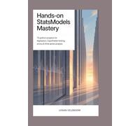 Hands-On Statsmodels Mastery: 75 Python Projects for Regression, Hypothesis Testing, ANOVA & Time Series Analysis Unlock Data Insights with Real-World Code & Exercises