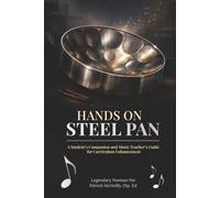 Hands-on Steel Pan: A Student’s Companion and Music Teacher’s Guide For Curriculum Enhancement
