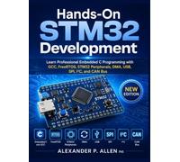 Hands-On STM32 Development: Learn Professional Embedded C Programming with GCC, FreeRTOS, STM32 Peripherals, DMA, USB, SPI, I²C, and CAN Bus